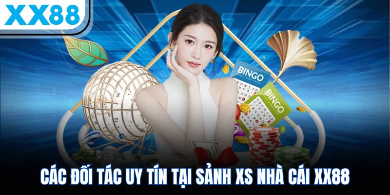 Các đối tác uy tín tại sảnh XS nhà cái